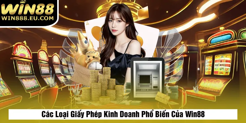 Giấy Phép Kinh Doanh 2 Các Loại Giấy Phép Kinh Doanh Phổ Biến Của Win88