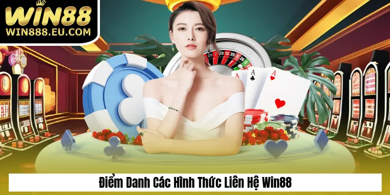 Điểm Danh Các Hình Thức Liên Hệ Win88