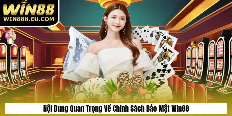 Chính Sách Bảo Mật 2 Nội Dung Quan Trọng Về Chính Sách Bảo Mật Win88