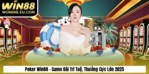 Poker Win88 – Game Bài Trí Tuệ, Thưởng Cực Lớn 2025