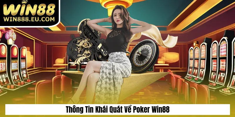 Poker Win88 – Game Bài Trí Tuệ, Thưởng Cực Lớn 2025 1 Thông Tin Khái Quát Về Poker Win88