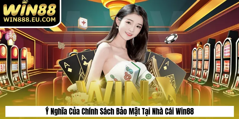 Chính Sách Bảo Mật 1 Ý Nghĩa Của Chính Sách Bảo Mật Tại Nhà Cái Win88