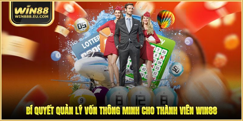 Xổ Số Miền Bắc - Tìm Hiểu Về Khái Niệm Và Bí Quyết Cược 3 Bí quyết quản lý vốn thông minh cho thành viên WIN88