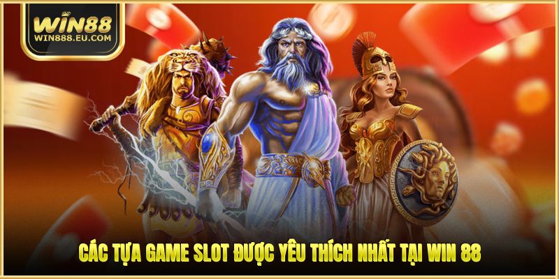 Nổ Hũ WIN88 - Khám Phá Game Hay, Khuyến Mãi Ngập Tràn 3 Các tựa game slot được yêu thích nhất tại WIN 88