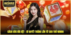 Cách Xóc Đĩa Bệt - Bí Quyết Thắng Lớn Từ Cao Thủ WIN88