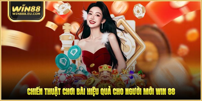Poker Và Những Bí Quyết Chiến Thắng Cùng Nhà Cái WIN88 2 Chiến thuật chơi bài hiệu quả cho người mới WIN 88