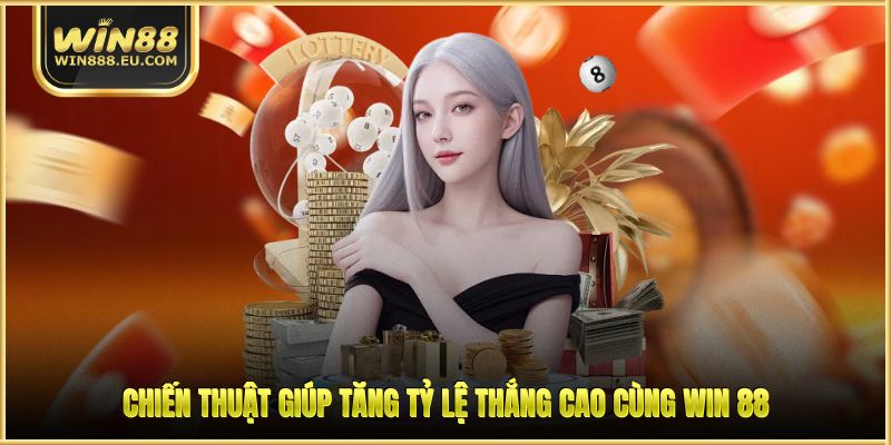 Casino WIN88 - Sảnh Game Đẳng Cấp, Khuyến Mãi Hấp Dẫn 3 Chiến thuật giúp tăng tỷ lệ thắng cao cùng WIN 88