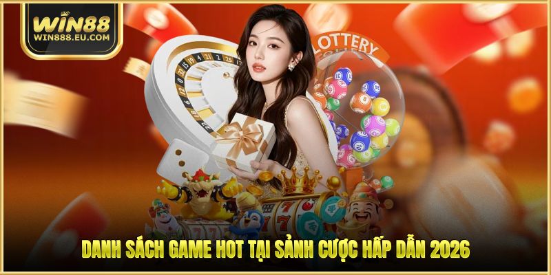 Danh sách game HOT tại sảnh cược hấp dẫn 2026