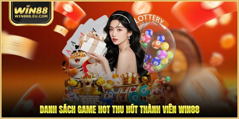 WON Casino - Sảnh Cược Đẳng Cấp Số 1 Châu Á Hiện Nay 2 Danh sách game hot thu hút thành viên WIN88