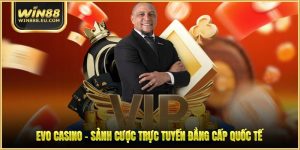 EVO Casino - Sảnh Cược Trực Tuyến Đẳng Cấp Quốc Tế
