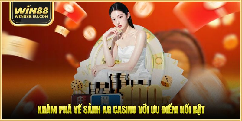 Khám phá về sảnh AG Casino với ưu điểm nổi bật