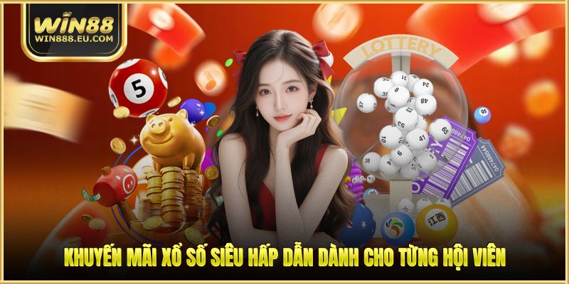 Khuyến mãi xổ số siêu hấp dẫn dành cho từng hội viên