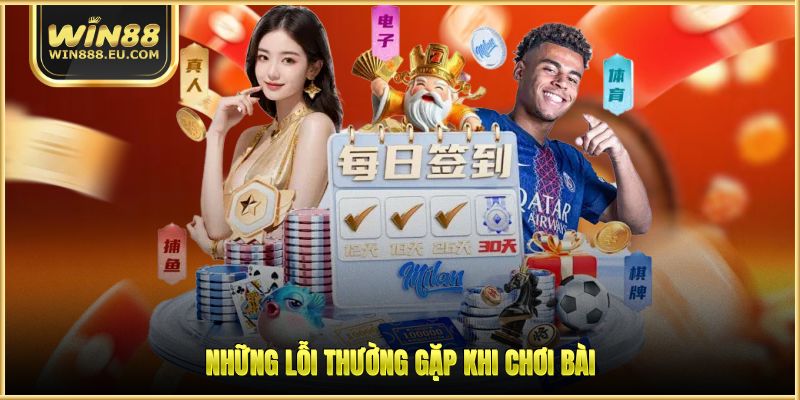 Bài Sâm - Hướng Dẫn Luật Chơi Chi Tiết Cho Tân Thủ WIN88 3 Những lỗi thường gặp khi chơi bài