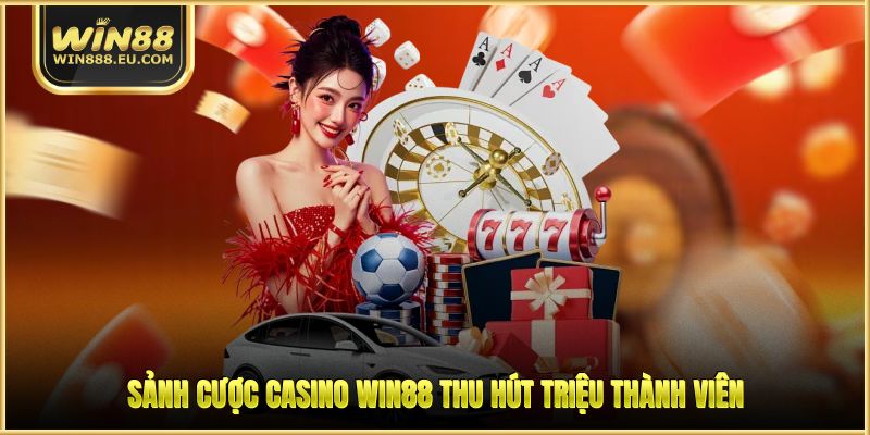 Casino WIN88 - Sảnh Game Đẳng Cấp, Khuyến Mãi Hấp Dẫn 1 Sảnh cược casino WIN88 thu hút triệu thành viên
