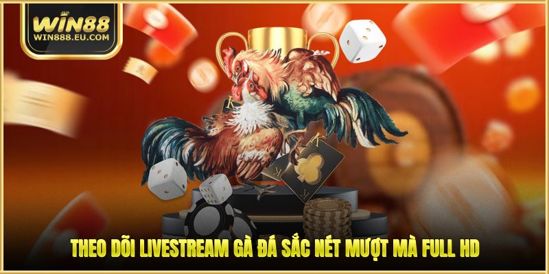 Đá Gà WIN88 - Khám Sân Chơi Cá Cược Chuyên Nghiệp 3 Theo dõi livestream gà đá sắc nét mượt mà full HD