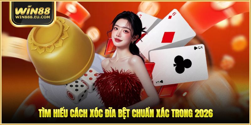 Cách Xóc Đĩa Bệt - Bí Quyết Thắng Lớn Từ Cao Thủ WIN88 1 Tìm hiểu cách xóc đĩa bệt chuẩn xác trong 2026