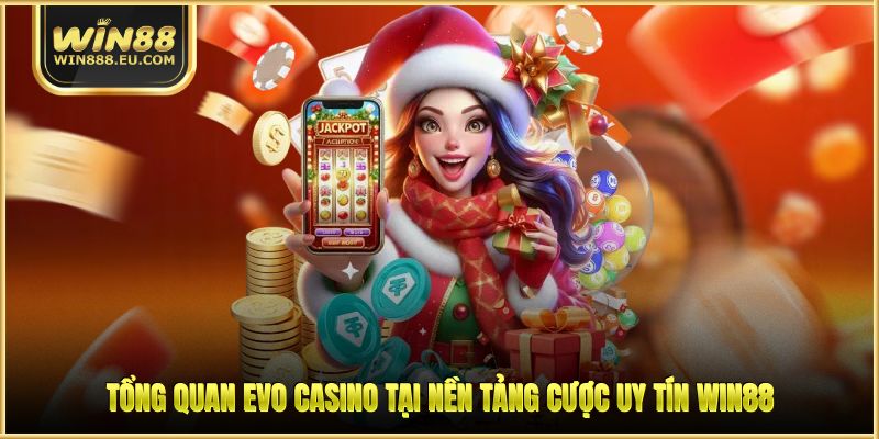 Tổng quan EVO Casino tại nền tảng cược uy tín WIN88