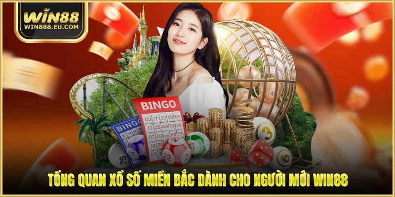 Xổ Số Miền Bắc - Tìm Hiểu Về Khái Niệm Và Bí Quyết Cược 1 Tổng quan xổ số miền Bắc dành cho người mới WIN88
