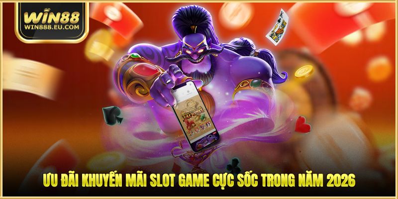 Nổ Hũ WIN88 - Khám Phá Game Hay, Khuyến Mãi Ngập Tràn 2 Ưu đãi khuyến mãi slot game cực sốc trong năm 2026