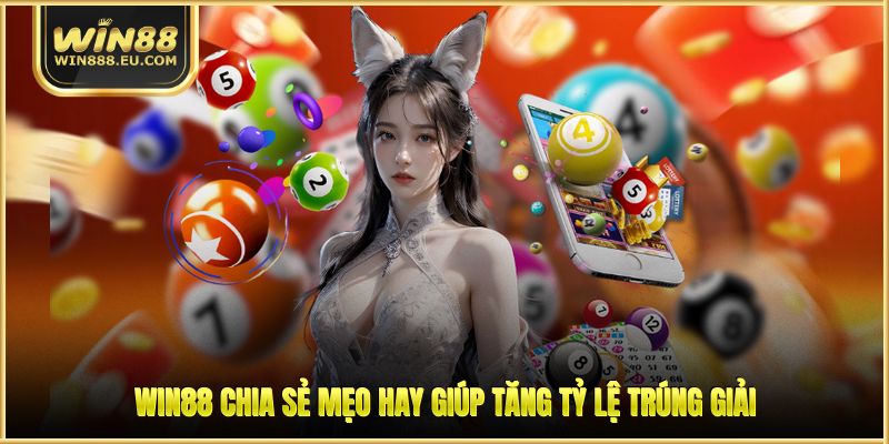 WIN88 chia sẻ mẹo hay giúp tăng tỷ lệ trúng giải
