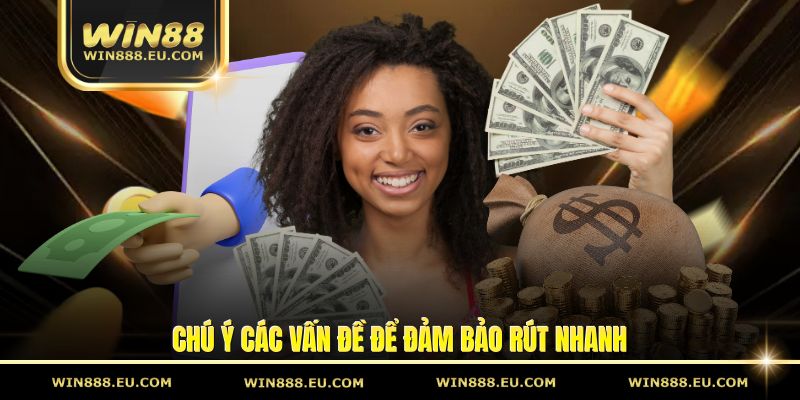 Rút Tiền Win88 Với Quy Trình Đơn Giản Nhất Cho Hội Viên 3 Chú ý các vấn đề để đảm bảo rút nhanh