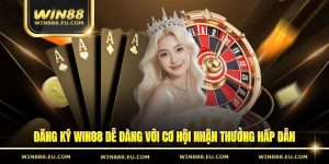 Đăng Ký Win88 Dễ Dàng Với Cơ Hội Nhận Thưởng Hấp Dẫn