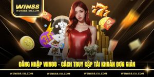 Đăng Nhập Win88 – Cách Truy Cập Tài Khoản Đơn Giản