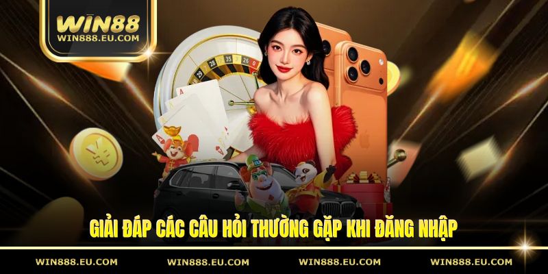 Đăng Nhập Win88 – Cách Truy Cập Tài Khoản Đơn Giản 3 Giải đáp các câu hỏi thường gặp khi đăng nhập