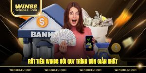 Rút Tiền Win88 Với Quy Trình Đơn Giản Nhất Cho Hội Viên