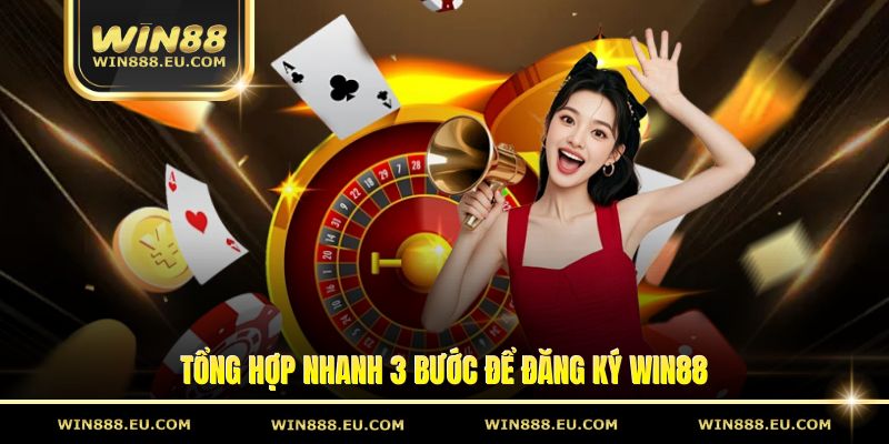 Đăng Ký Win88 Dễ Dàng Với Cơ Hội Nhận Thưởng Hấp Dẫn 1 Tổng hợp nhanh 3 bước để đăng ký Win88